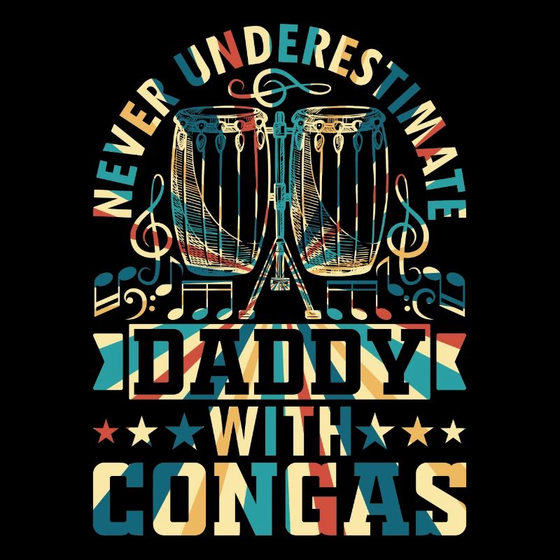 Never Underestimate Daddy With Congas - Conga Drum