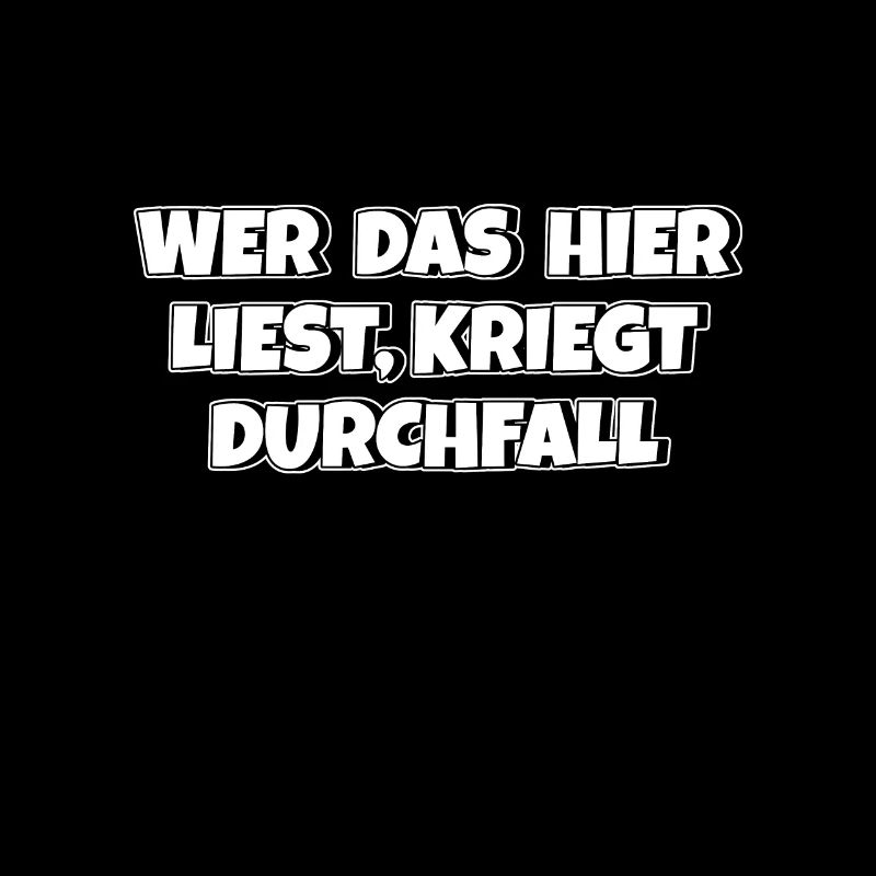 Wer das hier liest kriegt Durchfall