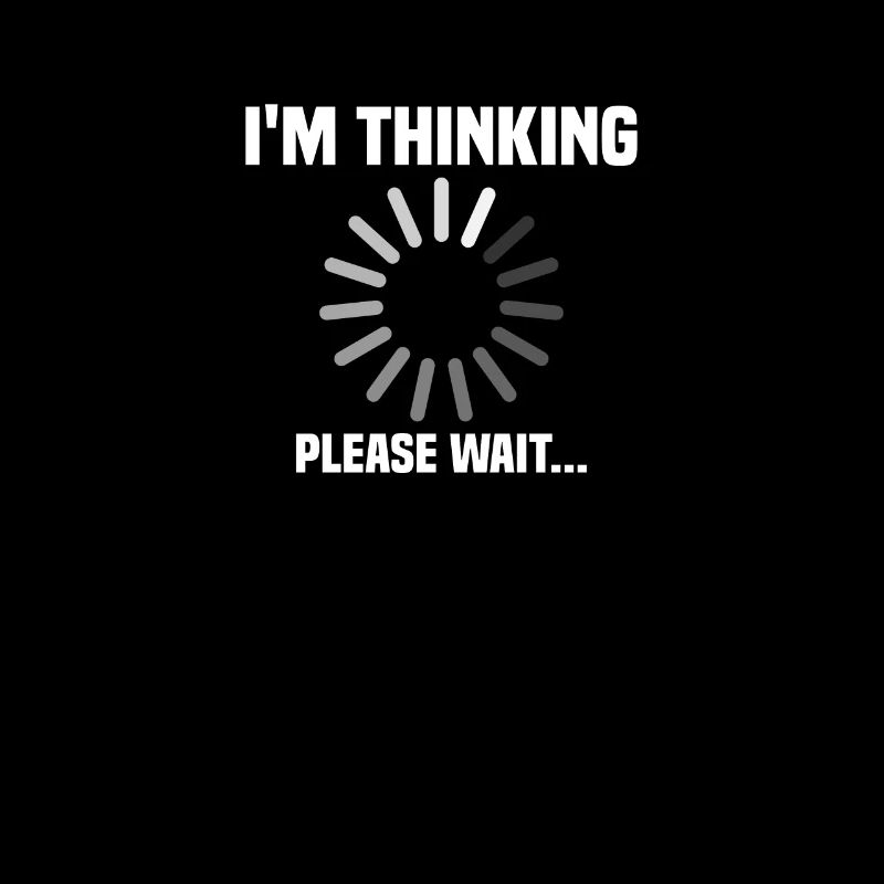 I m thinking, please wait