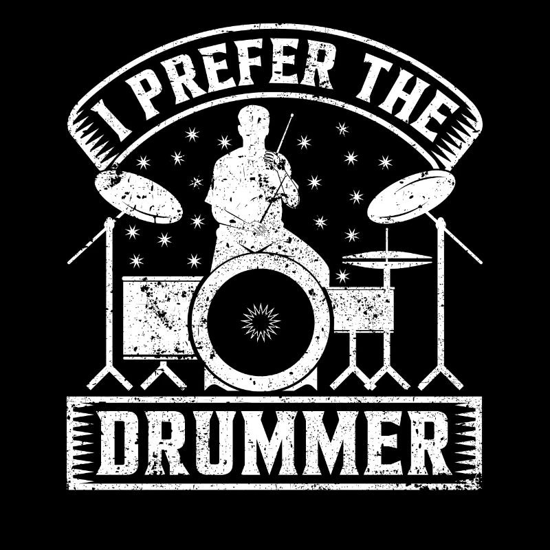 I Prefer The Drummer Musician Drum Player