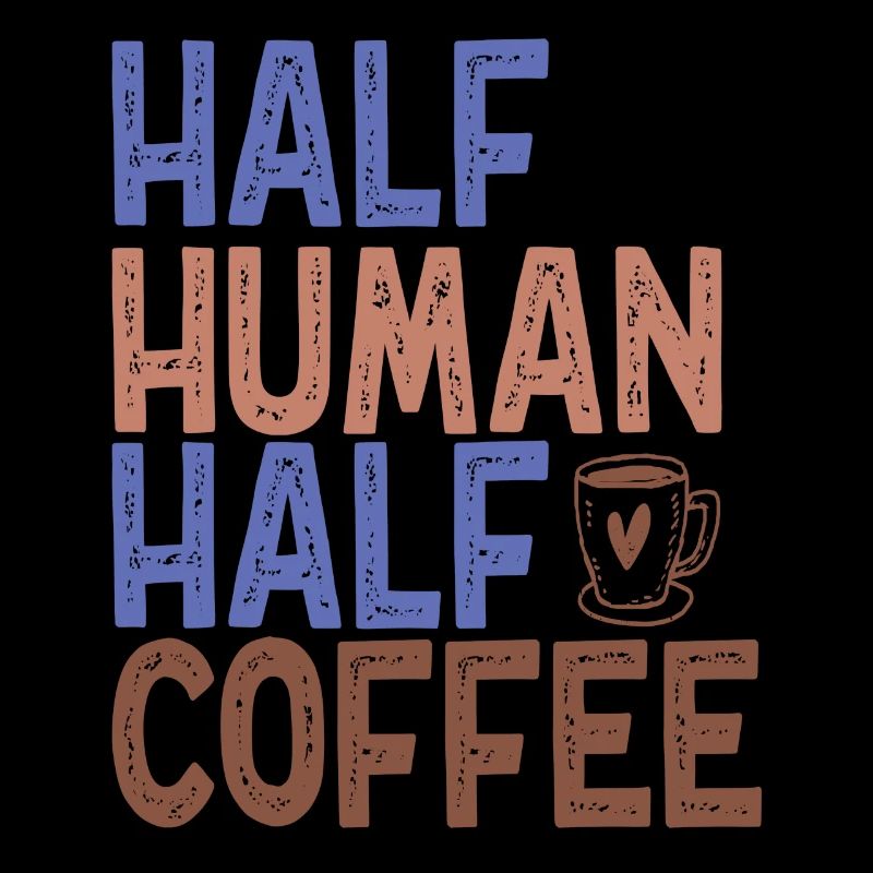 Half Human Half Coffee Funny Coffee