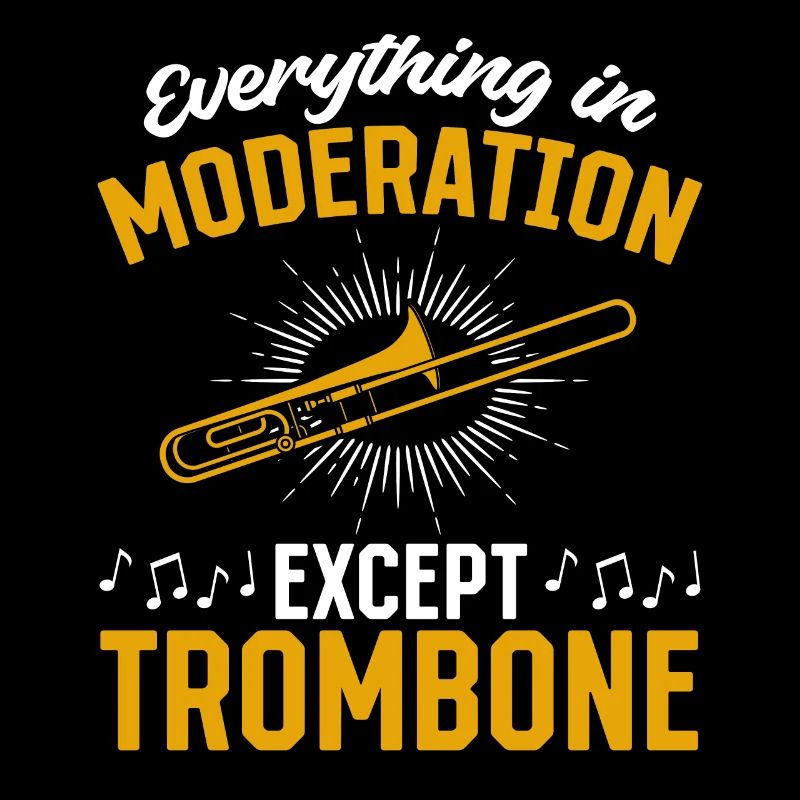 Tout avec modération sauf jouer du trombone M