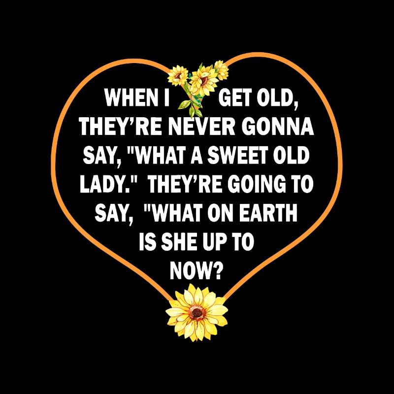When I Get Old They’re Never Gonna Say What A Swee
