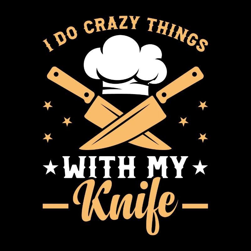 I Do Crazy Things With My Knife Chef Tools Chef Fo
