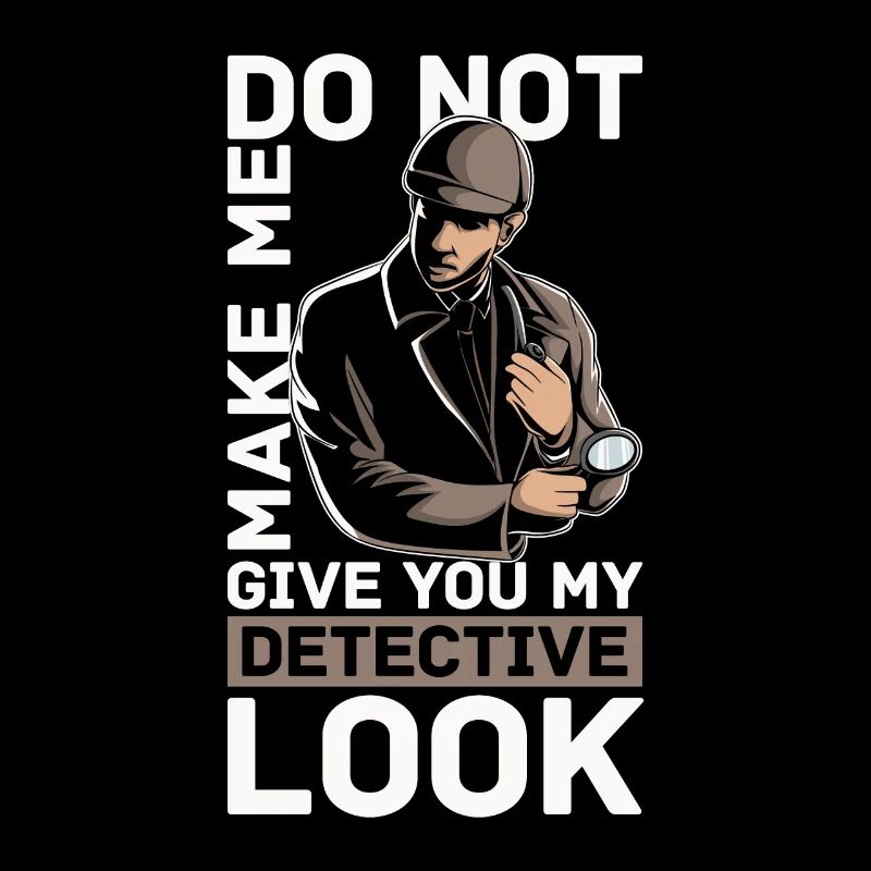 Detective Do Not Make Me Give Private Detective