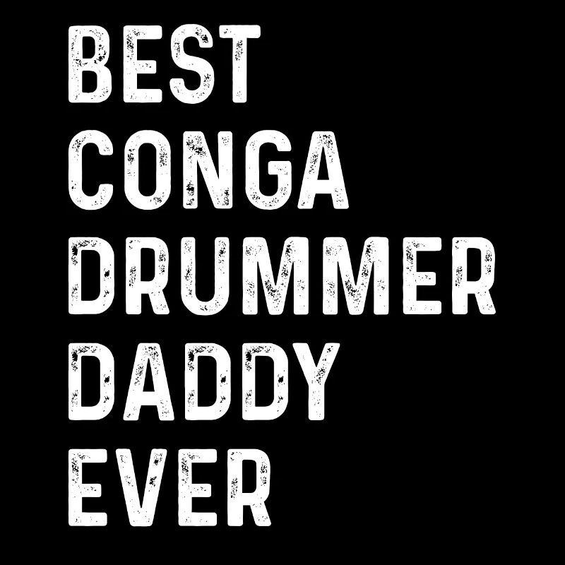 Best Conga Drummer Daddy Ever - Conga Player Daddy