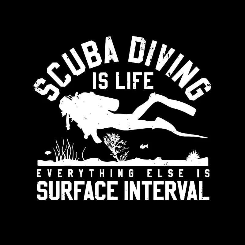 Scuba Diving Is Life Everything Else Is Surface In
