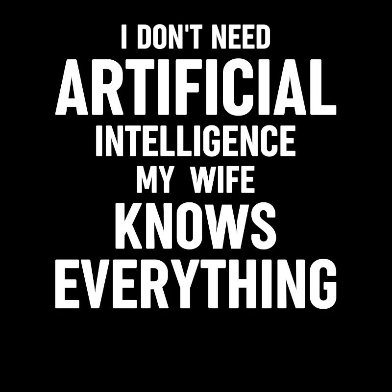 Funny Artificial Intelligence I Dont Need Artifici