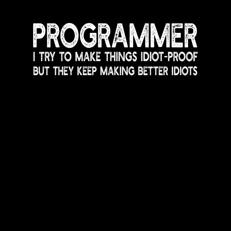 Programmer I Try To make Things Idiot-Proof - Prog