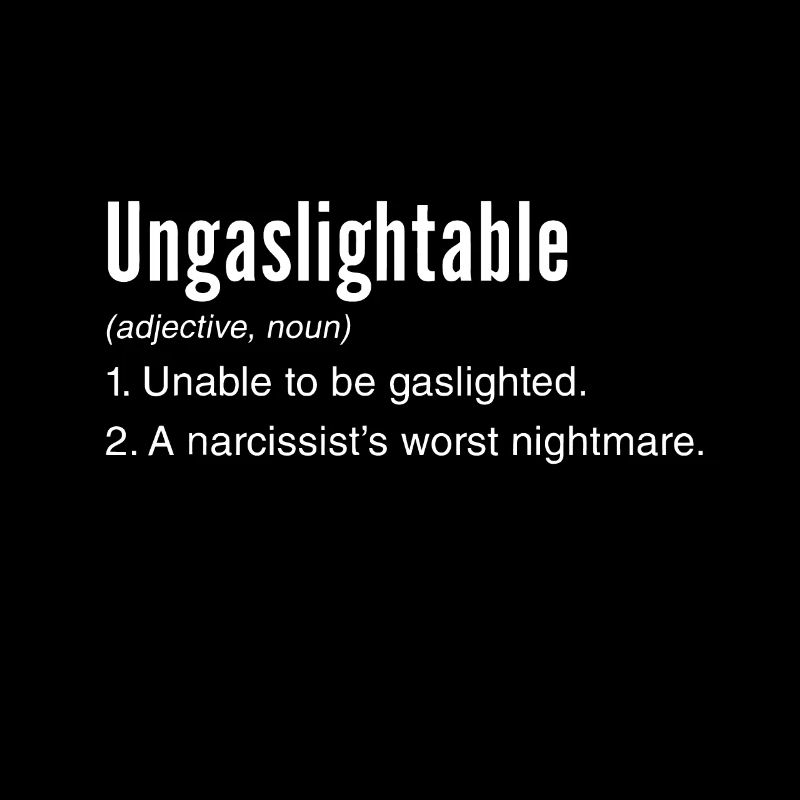 Gaslighting Narcissistic Abuse Ungaslightable