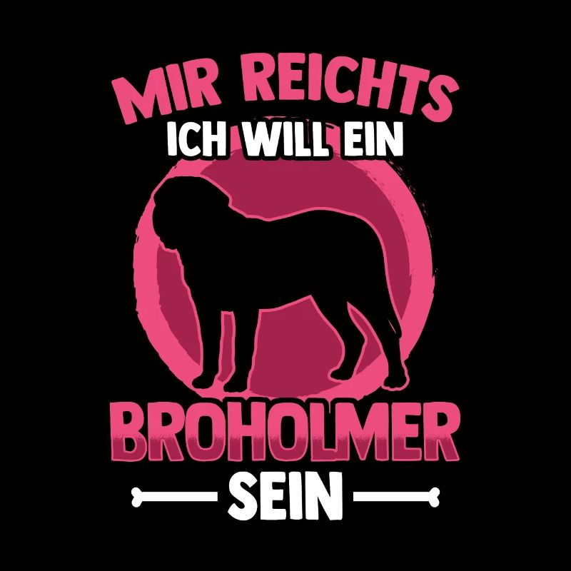 Ich will ein Broholmer sein Broholmer