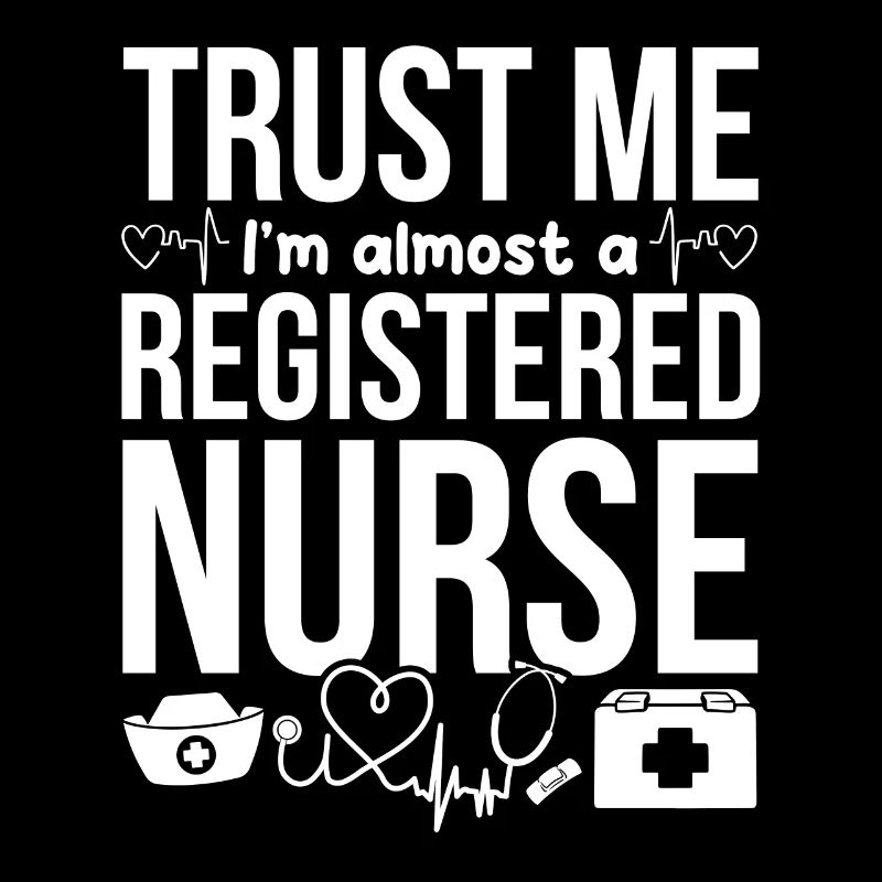 Nursing Students - Trust Me I'm Almost A Registere