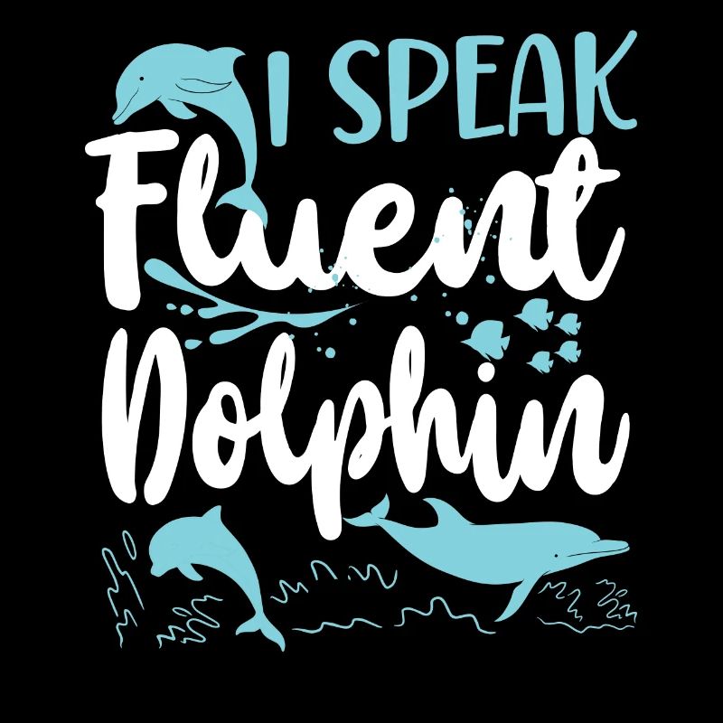 Dolphin I Speak Fluent Dolphin