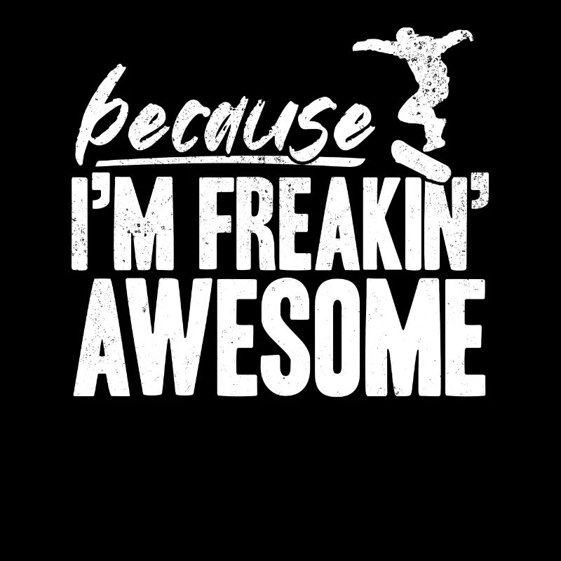 Because I'm Freakin' Awesome Skateboarder