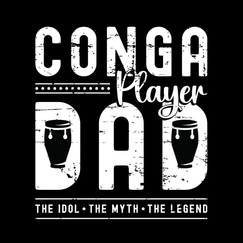 Conga Player Dad The Idol The Myth The Conga Drum