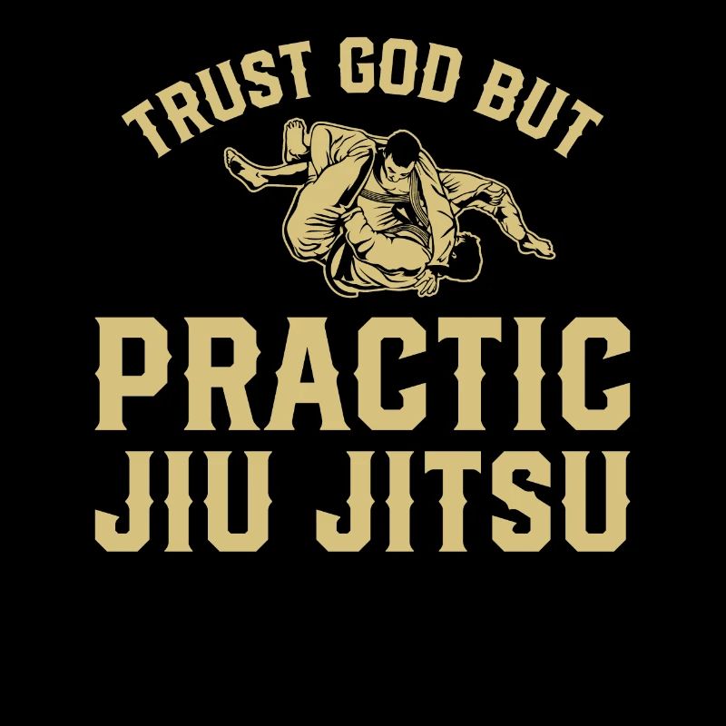 Funny Jiu Jitsu - Trust God But Practice Jiu Jitsu