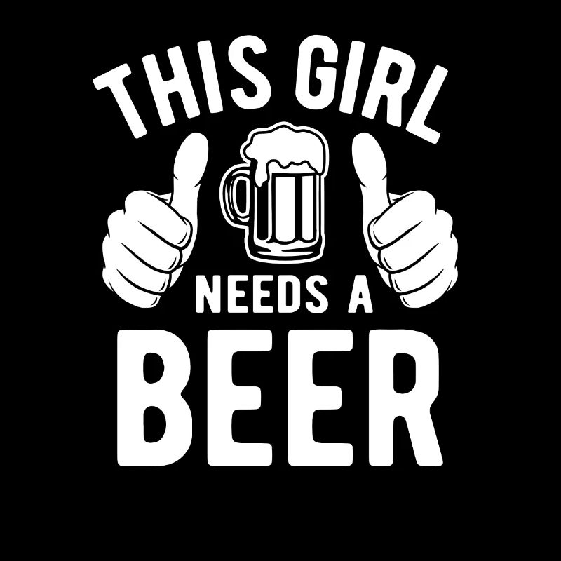 This girl needs a beer - Biertrinker - Spruch