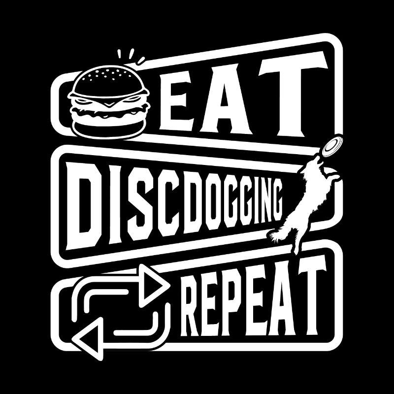 Eat Discdogging Repeat - Disc Dogging Discdogging
