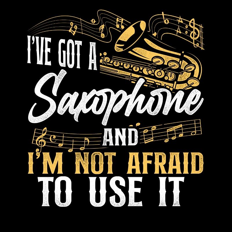 Saxophone I've Got A Saxophone And