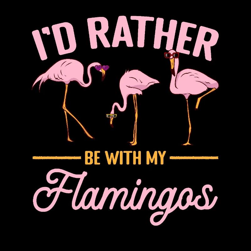 Pink Flamingo Lover - I'd rather be with my