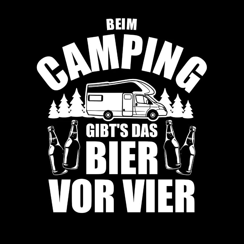 Beim Camping gibts das Bier vor vier - Spruch