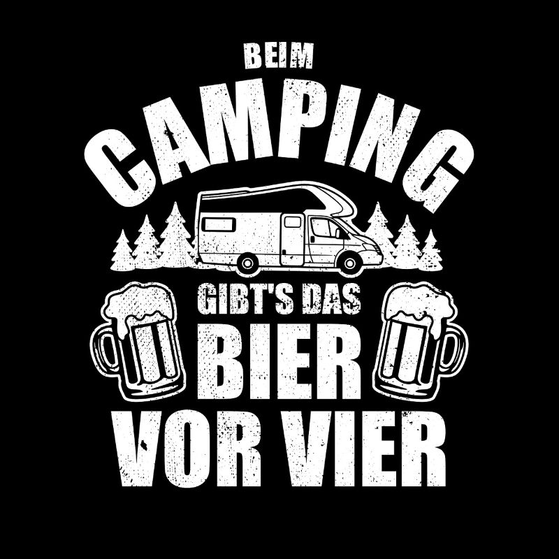 Beim Camping gibts das Bier vor vier - Spruch