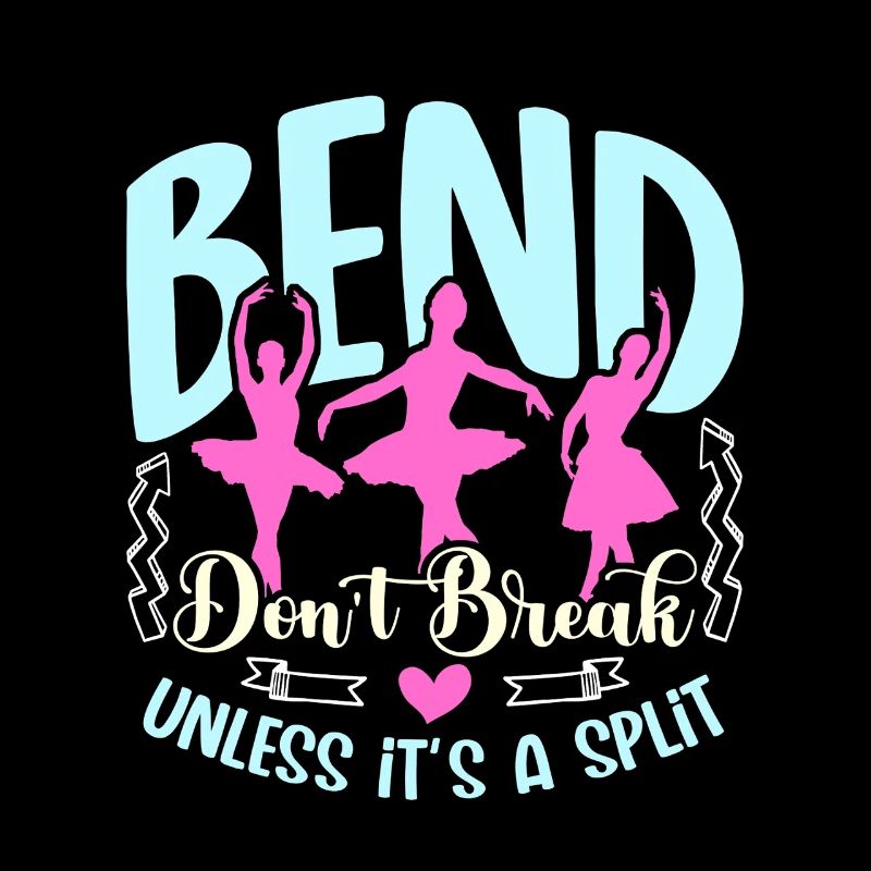 Dance Teacher Bend Don't Break Unless It's Dancing
