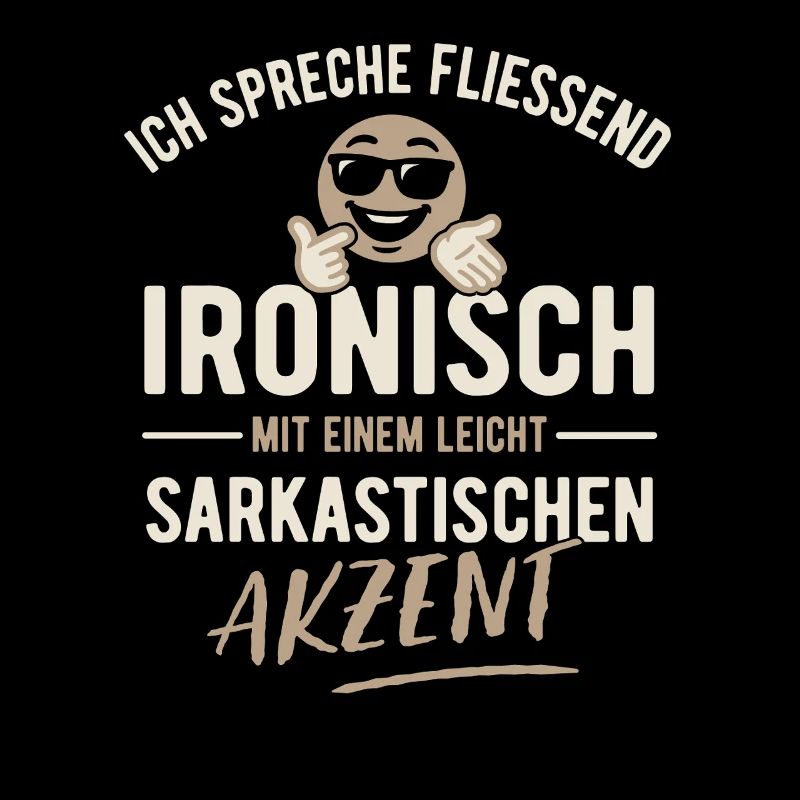 Ich spreche fließend ironisch - Sarkasmus - Spruch