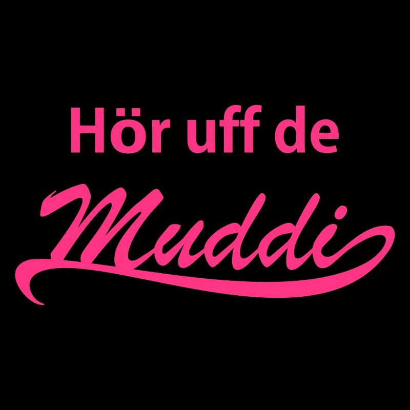 Hör uff de Muddi!