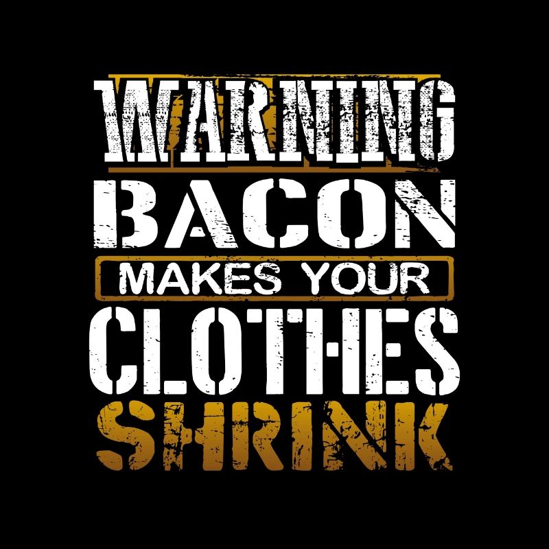 Bacon Lover Gift Warning Bacon Make Clothes