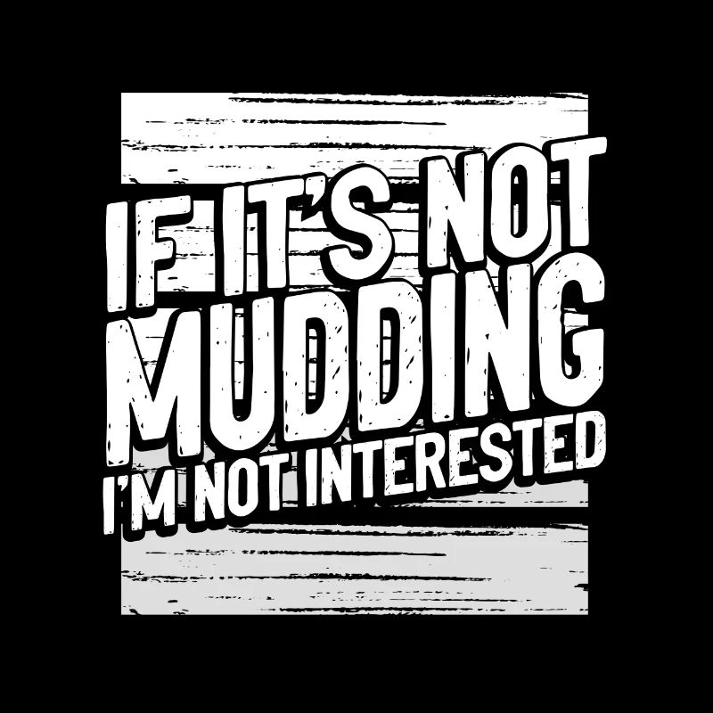 Mudder Cadeaux Si ce n’est pas Mudding Pas intéressé