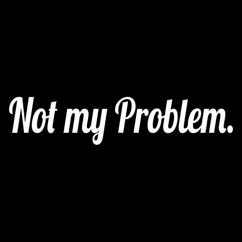 Lustiger Spruch | Not my Problem.