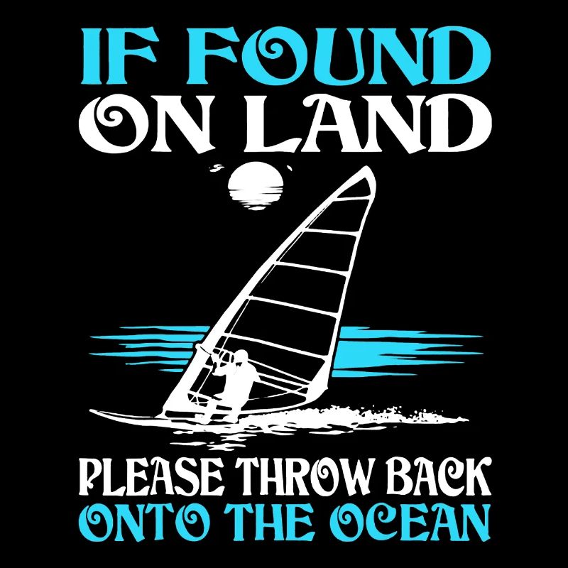 Sailing If Found On Land Please Throw Back