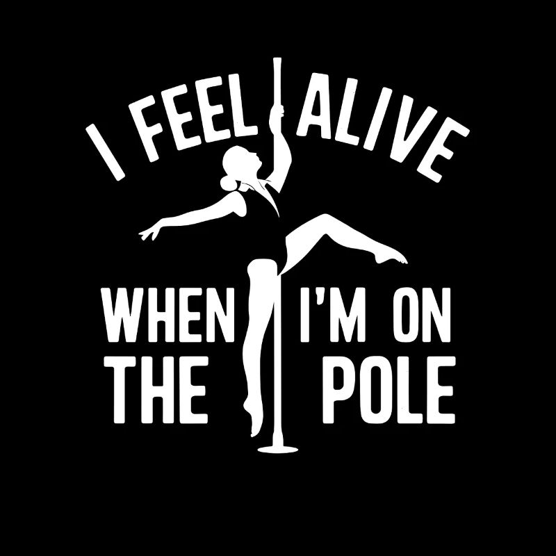 I Feel Alive When I'm On The Pole