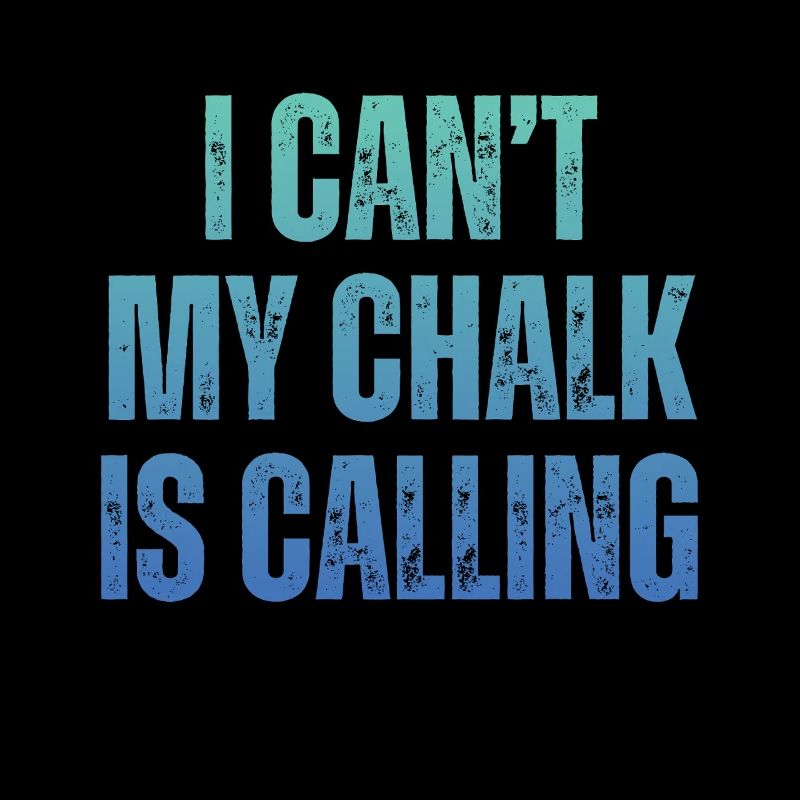 I Cant My Chalk Is Calling Boulderer