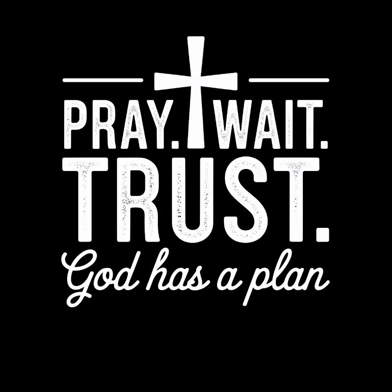 Pray Wait Trust God Has a Plan