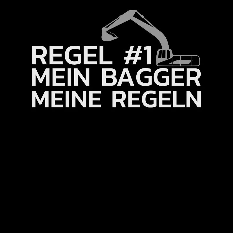Regel 1 Mein Bagger Meine Regeln Baggerfahrer