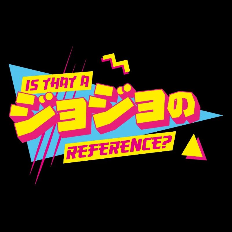 Is that a JoJo reference Jojo's Bizarre Adventure