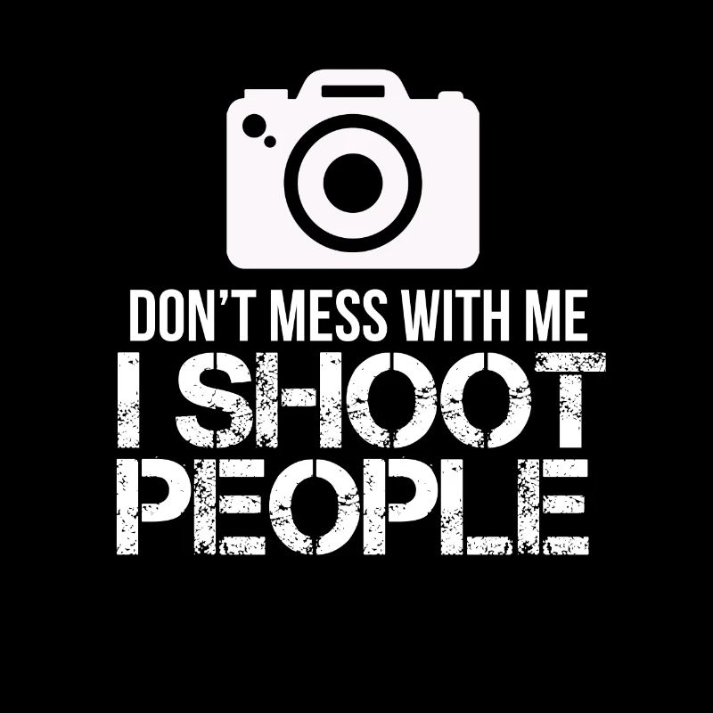 Don't mess with me I shoot people Kamera