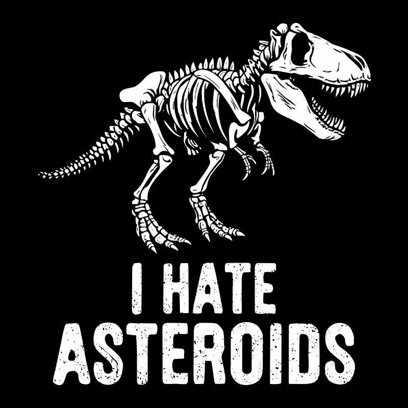 T-Rex Dinosaurier Skelett Spruch I hate Asteroids