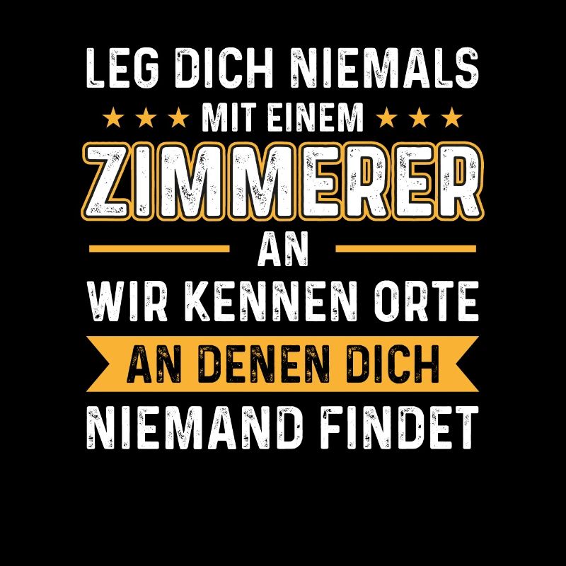 Leg dich niemals mit einem Zimmerer Zimmermann