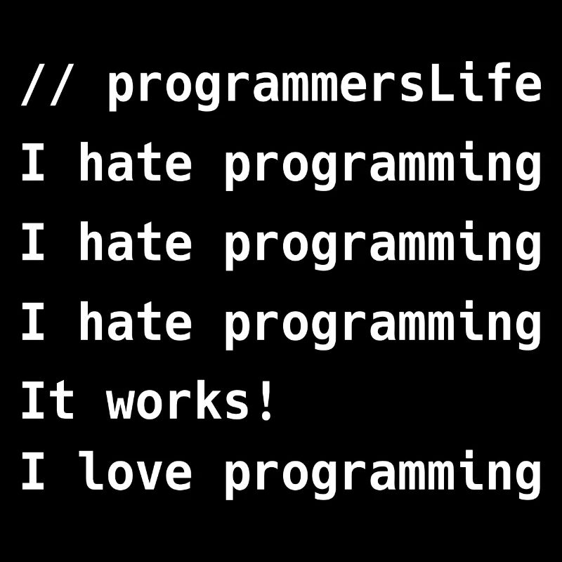I Hate Programming It Works I Love Programming