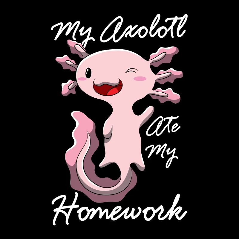 My Axolotl Ate My Homework Quote Funny Gift