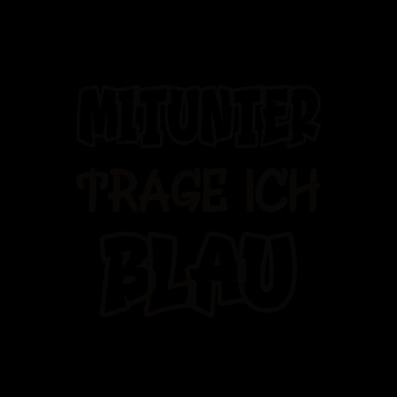 Mitunter trage ich blau Spruch Farbenspiel Farbe