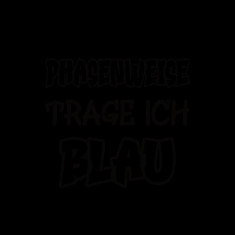 Phasenweise trage ich blau Spruch Farbe