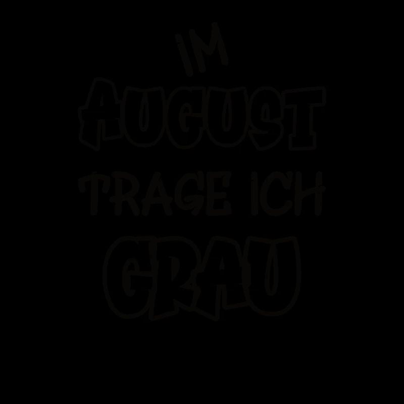Im August trage ich grau Spruch Farbe grau