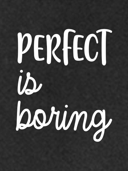 PERFECT is boring