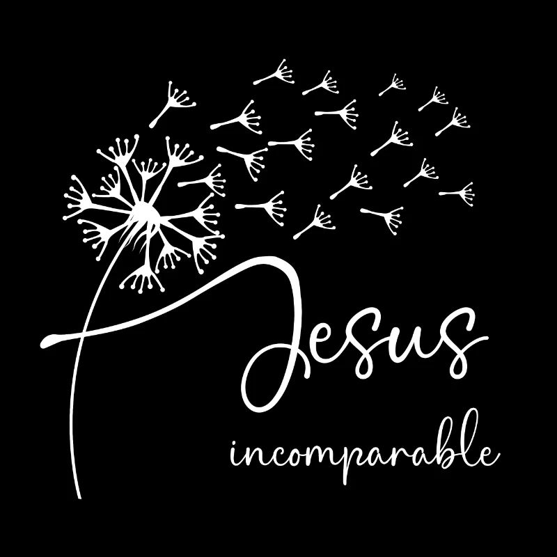 Jesus, incomparable has a chic dandelion graphic d