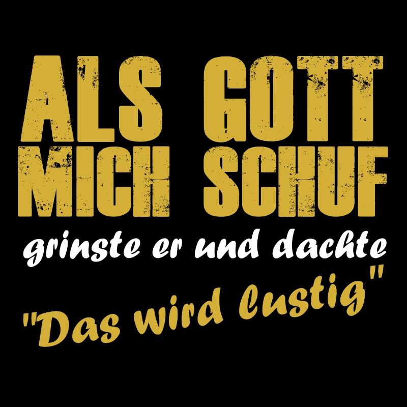 Als gott mich schuf schuf grinste er witzig