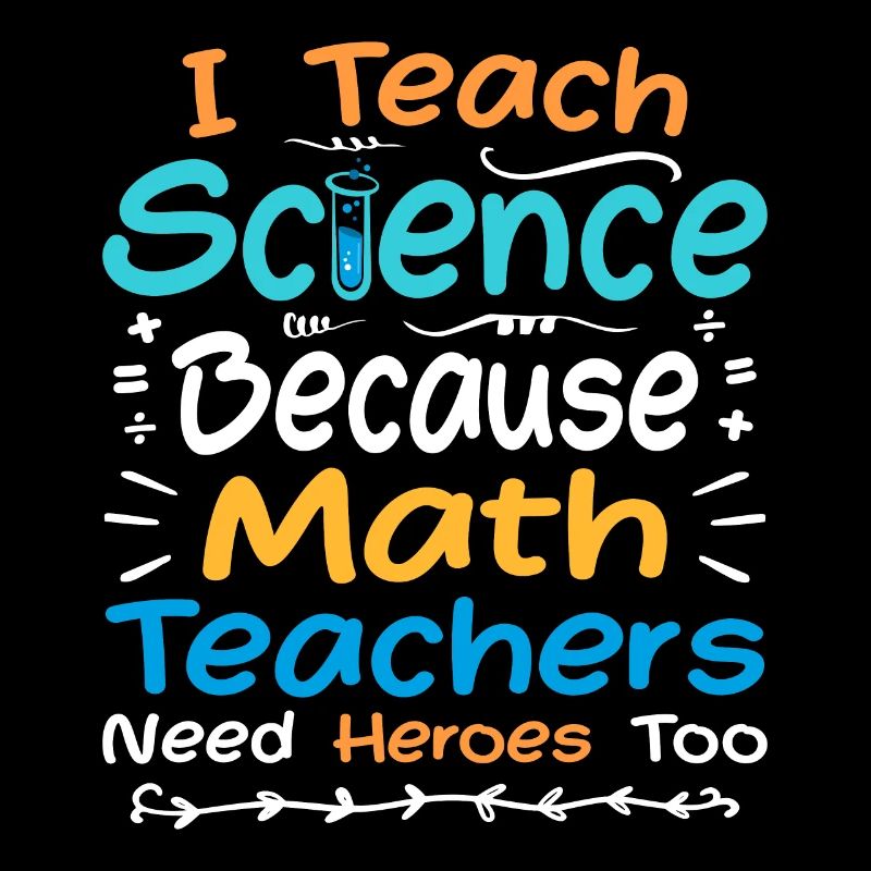I Teach Science Because Math Teachers Need Heroes
